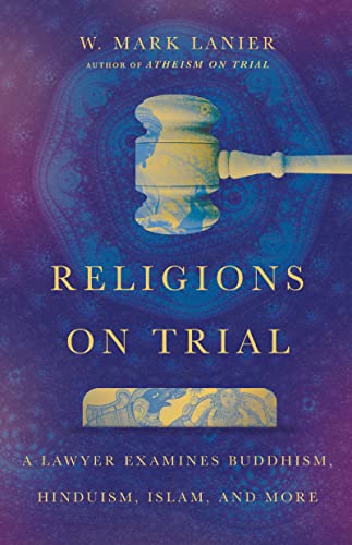 Religions on Trial A Lawyer Examines Buddhism, Hinduism, Islam, and More