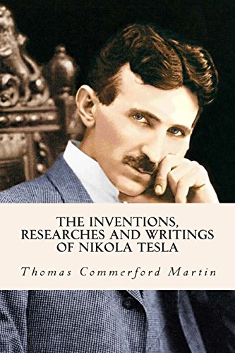 The Inventions, Researches and Writings of Nikola Tesla