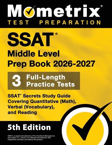 SSAT Middle Level Prep Book 2026-2027 - 3 Full-Length Practice Tests, SSAT Secrets Study Guide Covering Quantitative (Math), Verbal (Vocabulary), and Reading