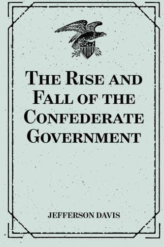 The Rise and Fall of the Confederate Government