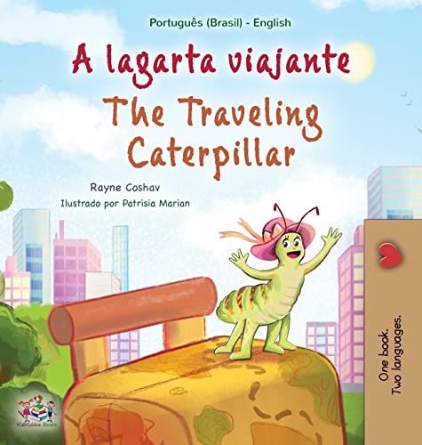 The The Traveling Caterpillar (Portuguese English Bilingual Book for Kids- Brazilian)