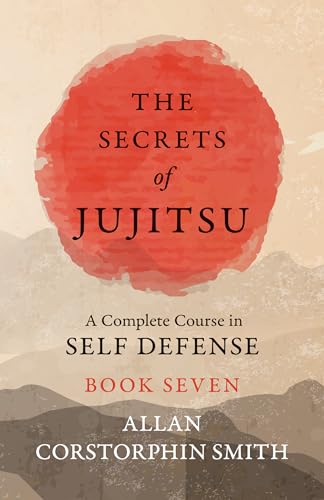 The Secrets of Jujitsu - A Complete Course in Self Defense - Book Seven