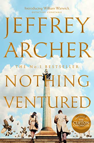 Nothing Ventured: The Pulse-Pounding First novel in the Sunday Times Bestselling William Warwick Series from International Bestselling Author Jeffrey Archer (William Warwick Novels, 1)