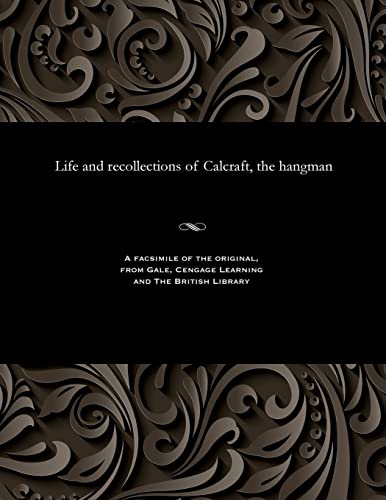 Life and Recollections of Calcraft, the Hangman