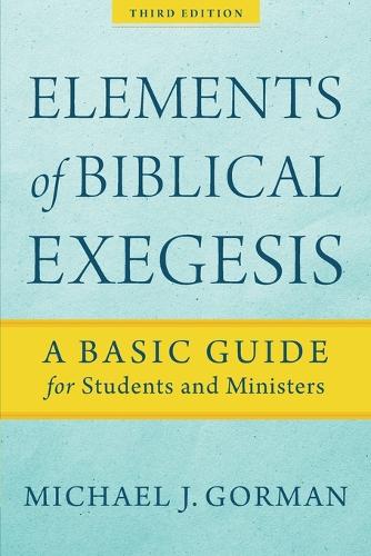 Elements of Biblical Exegesis A Basic Guide for Students and Ministers