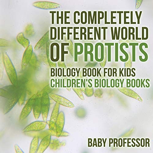 The Completely Different World of Protists - Biology Book for Kids Children's Biology Books
