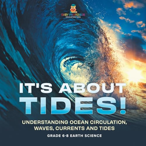 It's About Tides! Understanding Ocean Circulation, Waves, Currents and Tides Grade 6-8 Earth Science