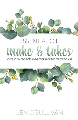 Essential Oil Make Takes Over DIY Projects and Recipes for the Perfect Class