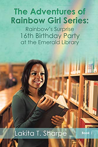 The Adventures of Rainbow Girl Series Book 2 Rainbow's Surprise 16th Birthday Party at the Emerald Library