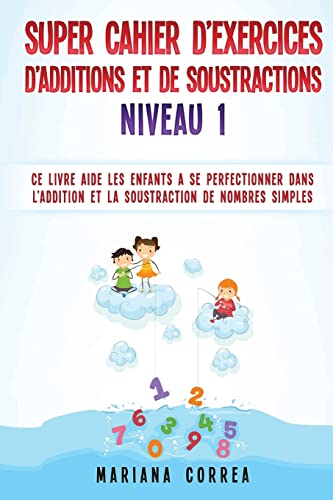 Super Cahier de Exercices de Additions Et de Soustractions Niveau 1
