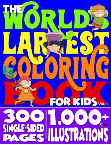The World's Largest Coloring Book for Kids: 300 Pages, 1,000+ Illustrations: Volume 1