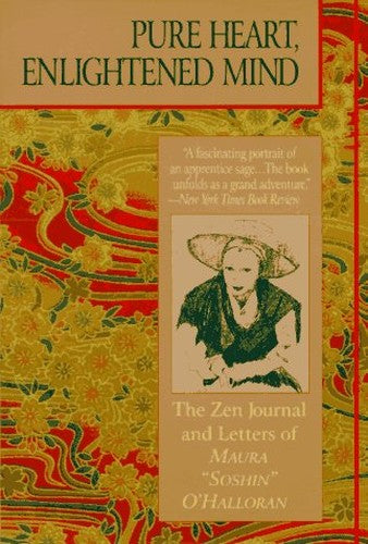 Pure Heart, Enlightened Mind: The Zen Journal & Letters of Maura Soshino: The Zen Journal and Letters of Maura Soshin O'Halloran