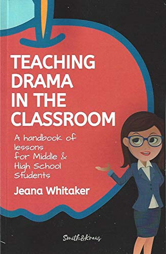 Teaching Drama in the Classroom A Handbook of Lessons for Middle High School Students