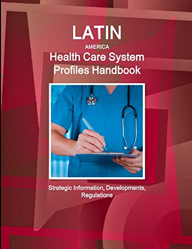 Latin America Health Care System Profiles Handbook - Strategic Information, Developments, Regulations