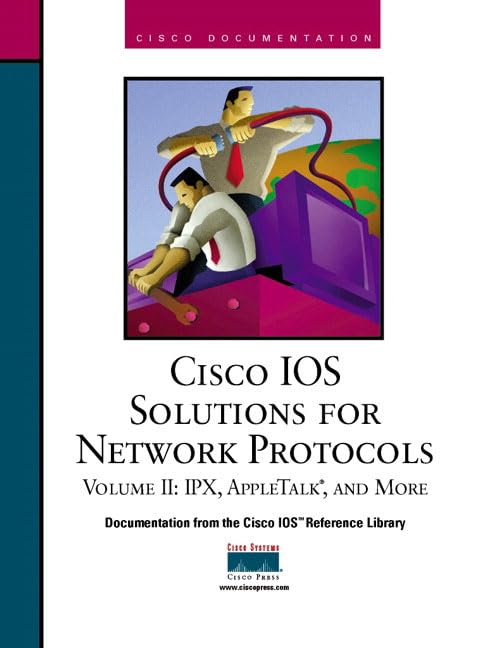 Cisco IOS Solutions for Network Protocols, Vol II, IPX, AppleTalk, and More
