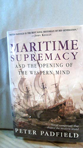 Maritime Supremacy and the Opening of the Western Mind Naval Campaigns That Shaped the Modern World