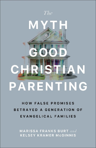 The Myth of Good Christian Parenting