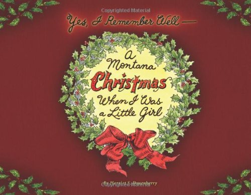 Yes, I Remember Well, a Montana Christmas When I Was a Little Girl