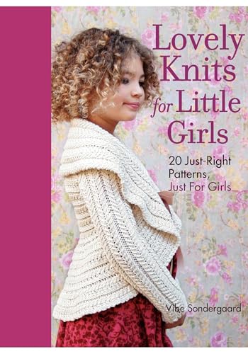 Lovely Knits for Little Girls: 20 Just-Right Patterns, Just for Girls
