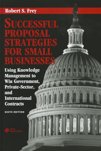 Successful Proposal Strategies for Small Businesses: Using Knowledge Management to Win Government, Private-Sector, and International Contracts, Sixth Edition