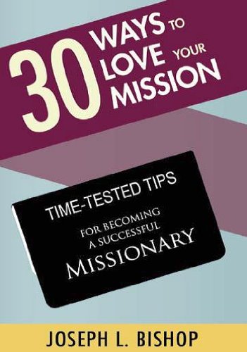 30 Ways to Love Your Mission: Time-Tested Tips for Becoming a Successful Missionary