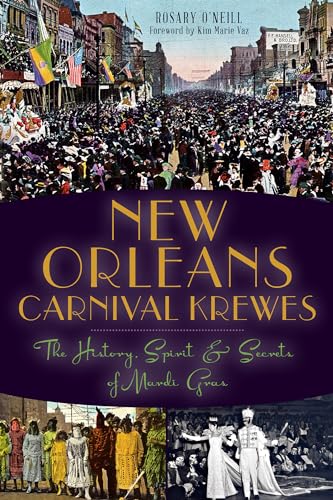 New Orleans Carnival Krewes : The History, Spirit and Secrets of Mardi Gras