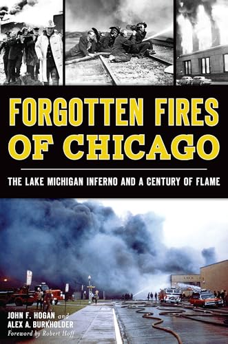Forgotten Fires of Chicago: The Lake Michigan Inferno and a Century of Flame (Disaster)