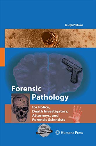 Forensic Pathology for Police, Death Investigators, Attorneys, and Forensic Scientists
