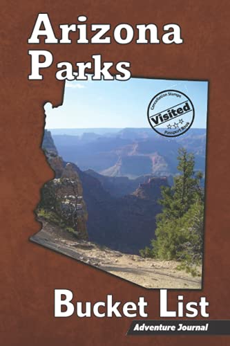 Arizona Parks Bucket List – Adventure Journal: (AZ State Parks, National Parks, & Monuments) Passport Stamp Book – Camping Travel Log – Vacation ... – Road Trip Planner (For Adults and Kids)