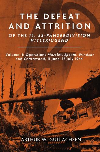 The Defeat and Attrition of the 12. SS-Panzerdivision Hitlerjugend