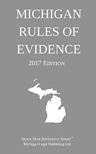 Michigan Rules of Evidence; 2017 Edition
