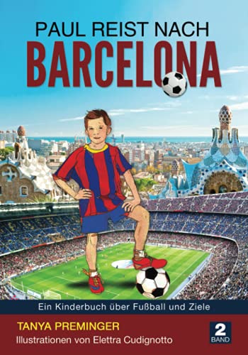 Paul reist nach Barcelona: Ein Kinderbuch über Fußball und Ziele (Paul will wie Messi sein)
