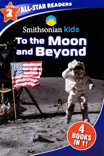 Smithsonian Kids All-Star Readers: To the Moon and Beyond Level 2