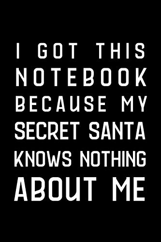 I Got This Notebook Because My Secret Santa Knows Nothing About Me