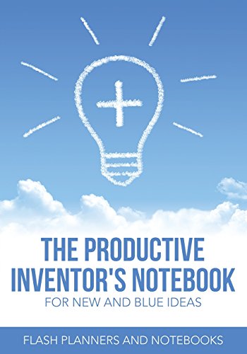The Productive Inventor's Notebook for New and Blue Ideas