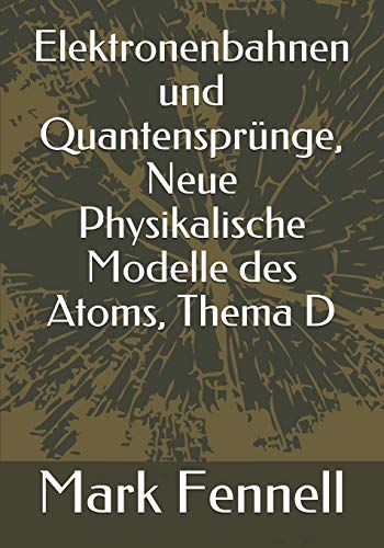 Elektronenbahnen und Quantensprunge, Neue Physikalische Modelle des Atoms, Thema D