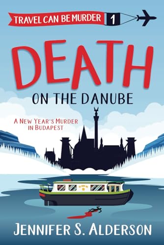 Death on the Danube A New Years Murder in Budapest Travel Can Be Murder Cozy Mystery Series