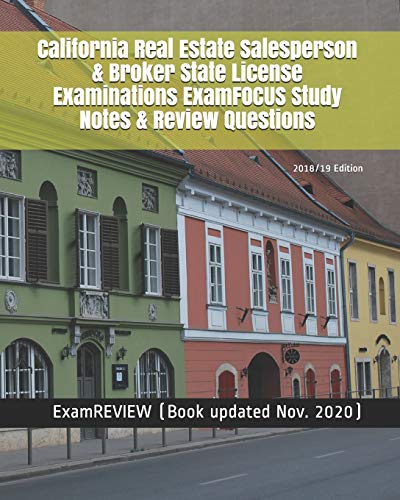 California Real Estate Salesperson & Broker State License Examinations ExamFOCUS Study Notes & Review Questions 2018/19 Edition