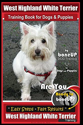 West Highland White Terrier Training Book for Dogs and Puppies by Bone Up Dog Training for Dogs and Puppies