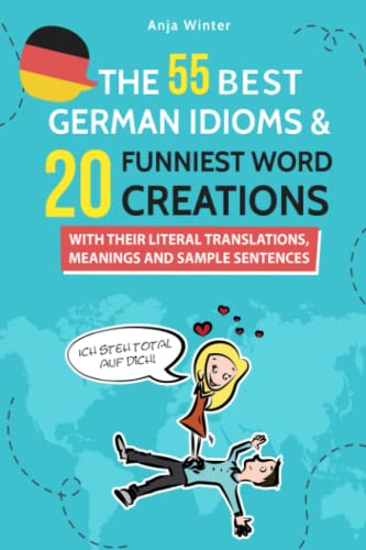 THE BEST GERMAN IDIOMS FUNNIEST WORD CREATIONS WITH THEIR MEANINGS TRANSLATIONS AND SAMPLE SENTENCES