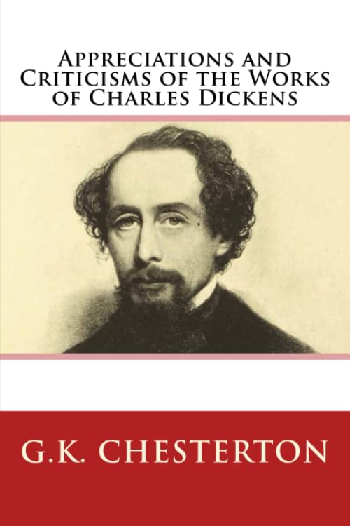 Appreciations and Criticisms of the Works of Charles Dickens
