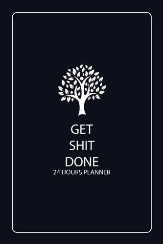 Get Shit Done Planner 24 Hours: 100 Days for Daily Hourly Planner, 24 Hour Planner Undated, 24 Hours Planner, Cream Paper, 6 x 9