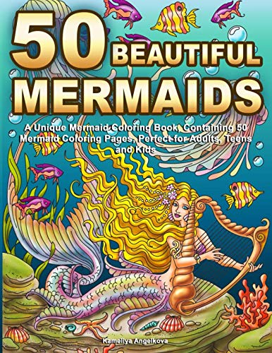 50 Beautiful Mermaids: A Unique Mermaid Coloring Book, Containing 50 Mermaid Coloring Pages, Perfect for Adults, Teens and Kids