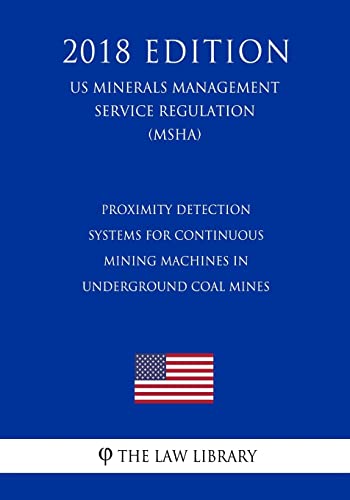 Proximity Detection Systems for Continuous Mining Machines in Underground Coal Mines (US Mine Safety and Health Administration Regulation) (MSHA) (2018 Edition)