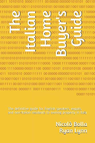 The Italian Home Buyer's Guide: The definitive guide for English speakers, expats, and non-Italian residents to owning property in Italy (Relocation to Italy)
