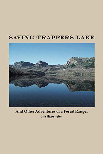 SAVING TRAPPERS LAKE and other adventures of a Forest Ranger Saving Trappers Lake and other adventures of a Forest Ranger Black White edition
