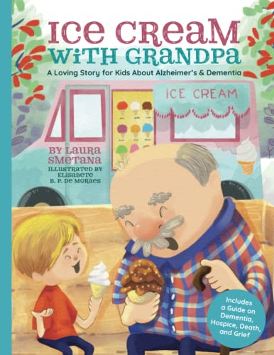 Ice Cream with Grandpa: A Loving Story for Kids About Alzheimer’s & Dementia