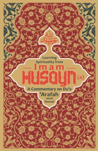 Learning Spirituality from Imam Husayn (a): A Commentary on Du‘a ‘Arafah