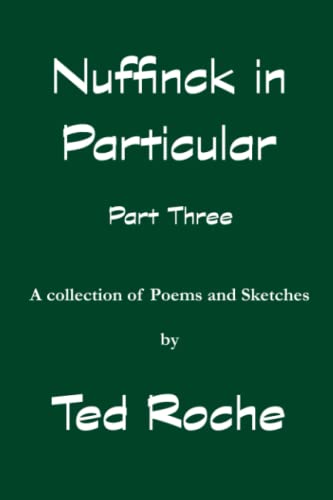 Nuffink in Particular Part Three: A collection of Poems and Sketches
