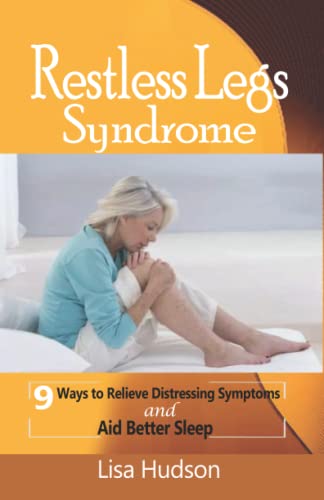 Restless Legs Syndrome (RLS): 9 Ways to Relieve Distressing Symptoms and Aid Better Sleep